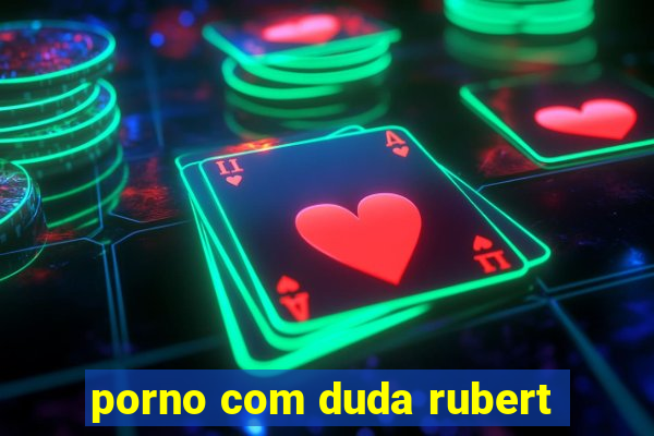 porno com duda rubert